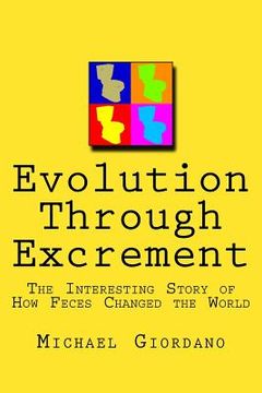 portada Evolution through Excrement: The Interesting Story of How Feces Changed the World (en Inglés)
