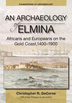portada An Archaeology of Elmina: Africans and Europeans on the Gold Coast, 1400-1900 (Foundations of Archaeology) (en Inglés)
