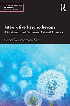 portada Integrative Psychotherapy: A Mindfulness- and Compassion-Oriented Approach (Advancing Theory in Therapy) (in English)