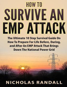 portada How To Survive An EMP Attack: The Ultimate 10 Step Survival Guide On How To Prepare For Life Before, During, and After an EMP Attack That Brings Dow (en Inglés)