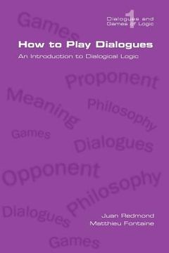 portada how to play dialogues. an introduction to dialogical logic (en Inglés)