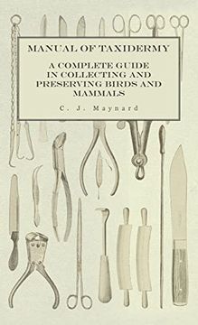 portada Manual of Taxidermy - a Complete Guide in Collecting and Preserving Birds and Mammals (en Inglés)