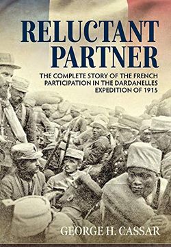 portada Reluctant Partner: The Complete Story of the French Participation in the Dardanelles Expedition of 1915 (in English)