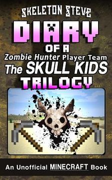 portada Diary of a Minecraft Zombie Hunter Player Team 'The Skull Kids' Trilogy: Unofficial Minecraft Books for Kids, Teens, & Nerds - Adventure Fan Fiction D