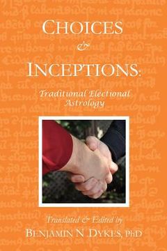 portada choices and inceptions: traditional electional astrology (en Inglés)