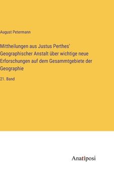 portada Mittheilungen aus Justus Perthes' Geographischer Anstalt über wichtige neue Erforschungen auf dem Gesammtgebiete der Geographie: 21. Band (in German)