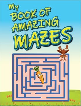 portada My Book Of Amazing Mazes: For Kids Ages 4-6. Best maze activity book for kids. Amazing problem solving and skill developing maze workbook. (Maze (en Inglés)