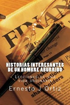portada Historias Interesantes de un Hombre Aburrido: Lecciones de una vida ordinaria (in Spanish)