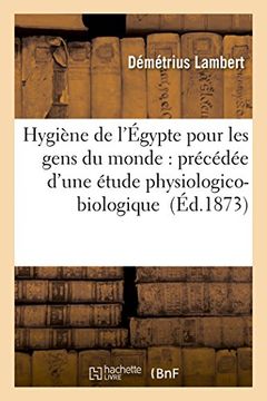 portada Hygiene de L'Egypte Pour Les Gens Du Monde: Precedee D'Une Etude Physiologico-Biologique (Sciences) (French Edition)