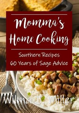 portada Momma's Home Cooking: Delicious Southern Recipes & 60 Years of Sage Advice (en Inglés)