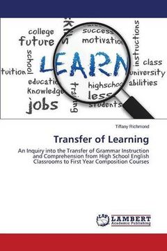 portada Transfer of Learning: An Inquiry into the Transfer of Grammar Instruction and Comprehension from High School English Classrooms to First Year Composition Courses