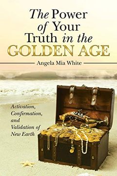 portada The Power of Your Truth in the Golden Age: Activation, Confirmation, and Validation of new Earth (in English)