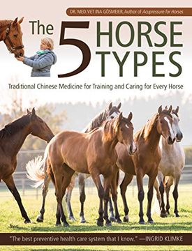 portada The 5 Horse Types: Traditional Chinese Medicine for Training and Caring for Every Horse (en Inglés)
