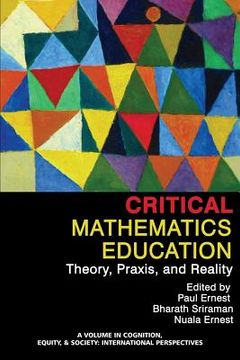 portada Critical Mathematics Education: Theory, Praxis, and Reality (en Inglés)
