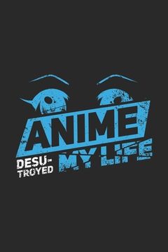 portada Anime Desu-troyed My Life: 120 Pages I 6x9 I Dot Grid I Funny Anime & Japanese Animation Lover Gifts