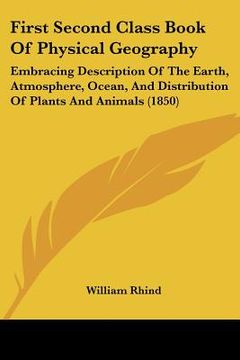 portada first second class book of physical geography: embracing description of the earth, atmosphere, ocean, and distribution of plants and animals (1850) (in English)