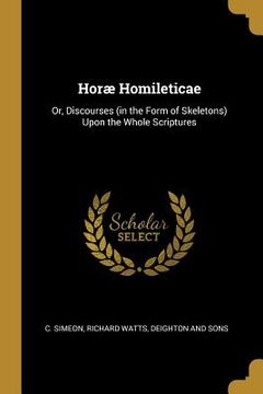 portada Horæ Homileticae: Or, Discourses (in the Form of Skeletons) Upon the Whole Scriptures (en Inglés)