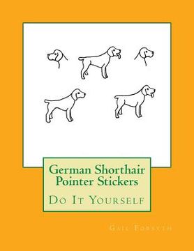 portada German Shorthair Pointer Stickers: Do It Yourself (en Inglés)