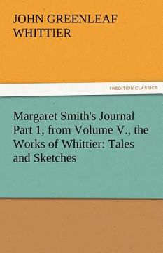 portada margaret smith's journal part 1, from volume v., the works of whittier: tales and sketches (en Inglés)
