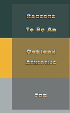 portada Reasons to Be an Oakland Athletics Fan (en Inglés)