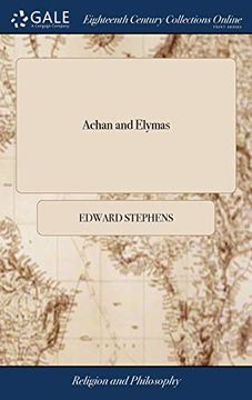 portada Achan and Elymas: Or, the Troublers of Israel, the Enemies of Righteousness, and Perverters of the Right Ways of the Lord Detected, Amon (en Inglés)