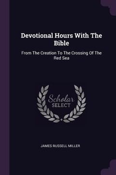 portada Devotional Hours With The Bible: From The Creation To The Crossing Of The Red Sea