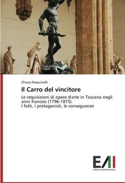 portada Il Carro del vincitore: Le requisizioni di opere d'arte in Toscana negli anni francesi (1796-1815).   I fatti, i protagonisti, le conseguenze