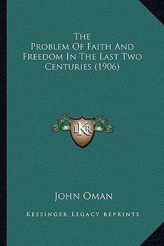 portada the problem of faith and freedom in the last two centuries (1906) (en Inglés)