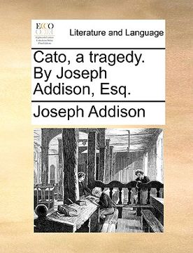 portada cato, a tragedy. by joseph addison, esq. (in English)
