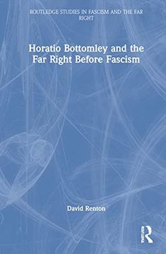 portada Horatio Bottomley and the far Right Before Fascism (Routledge Studies in Fascism and the far Right) (en Inglés)