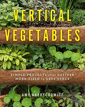 portada Vertical Vegetables: Simple Projects That Deliver More Yield in Less Space 
