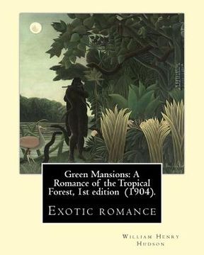 portada Green Mansions: A Romance of the Tropical Forest, 1st edition (1904). By: William Henry Hudson: Exotic romance (in English)