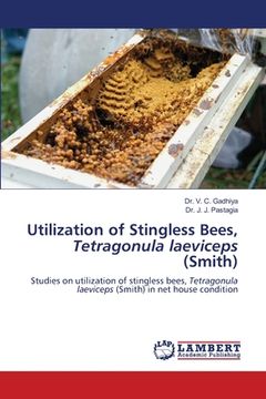 portada Utilization of Stingless Bees, Tetragonula laeviceps (Smith) (en Inglés)