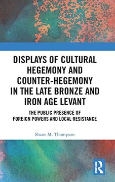 portada Displays of Cultural Hegemony and Counter-Hegemony in the Late Bronze and Iron age Levant (en Inglés)