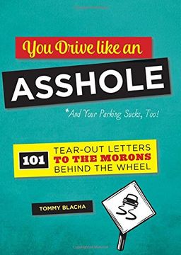 portada You Drive Like an Asshole: 101 Tear-Out Letters to the Morons Behind the Wheel (en Inglés)