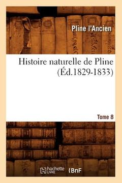 portada Histoire Naturelle de Pline. Tome 8 (Éd.1829-1833) (en Francés)