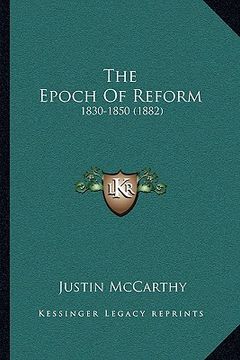 portada the epoch of reform: 1830-1850 (1882) (in English)