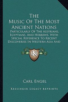 portada the music of the most ancient nations: particularly of the assyrians, egyptians, and hebrews, with special reference to recent discoveries in western (in English)