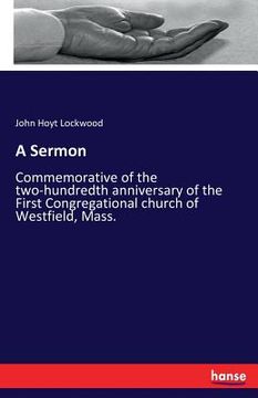 portada A Sermon: Commemorative of the two-hundredth anniversary of the First Congregational church of Westfield, Mass. (en Inglés)