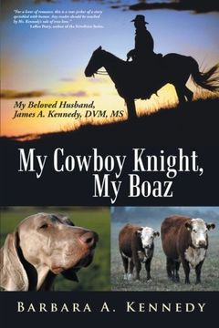 portada My Cowboy Knight, my Boaz: My Beloved Husband, James a. Kennedy, Dvm, ms (in English)