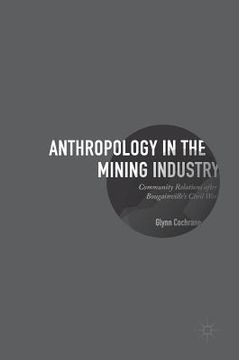 portada Anthropology in the Mining Industry: Community Relations After Bougainville's Civil War (en Inglés)
