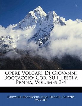 portada Opere Volgari Di Giovanni Boccaccio: Cor, Su I Testi a Penna, Volumes 3-4 (en Italiano)