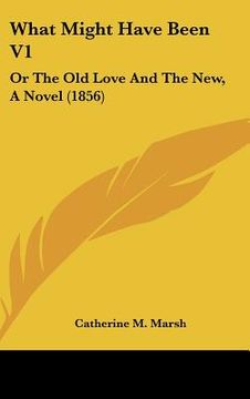 portada what might have been v1: or the old love and the new, a novel (1856)