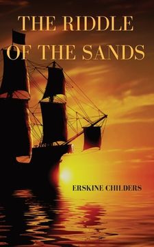 portada The riddle of the sands: a 1903 novel by Erskine Childers (en Inglés)