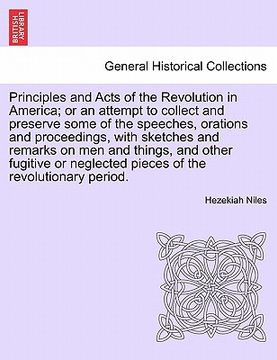 portada principles and acts of the revolution in america; or an attempt to collect and preserve some of the speeches, orations and proceedings, with sketches (en Inglés)