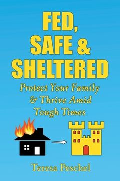 portada Fed, Safe and Sheltered: Protect Your Family and Thrive Amid Tough Times (en Inglés)