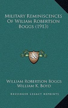 portada military reminiscences of wiliam robertson boggs (1913) (en Inglés)