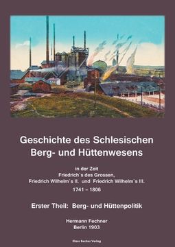 portada Geschichte des Schlesischen Berg- und Hüttenwesens in der Zeit 1741 bis 1806; History of Silesian Mining and Metallurgy 1741-1806.: Erster Theil: Berg