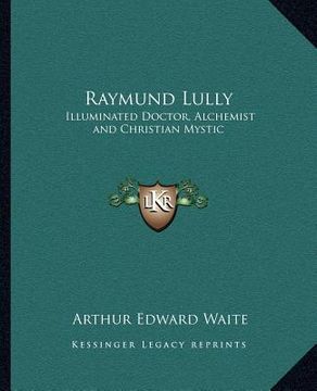 portada raymund lully: illuminated doctor, alchemist and christian mystic (en Inglés)