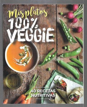 portada Mis Platos 100 % Veggie. 40 Recetas Nutritivas